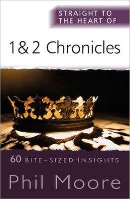 1 and 2 Chronicles: 60 Bite-Sized Insights (Straight To The Heart Of Series)