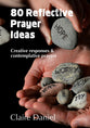 80 Reflective Prayer Ideas: A Creative Resource For Church and Group Use