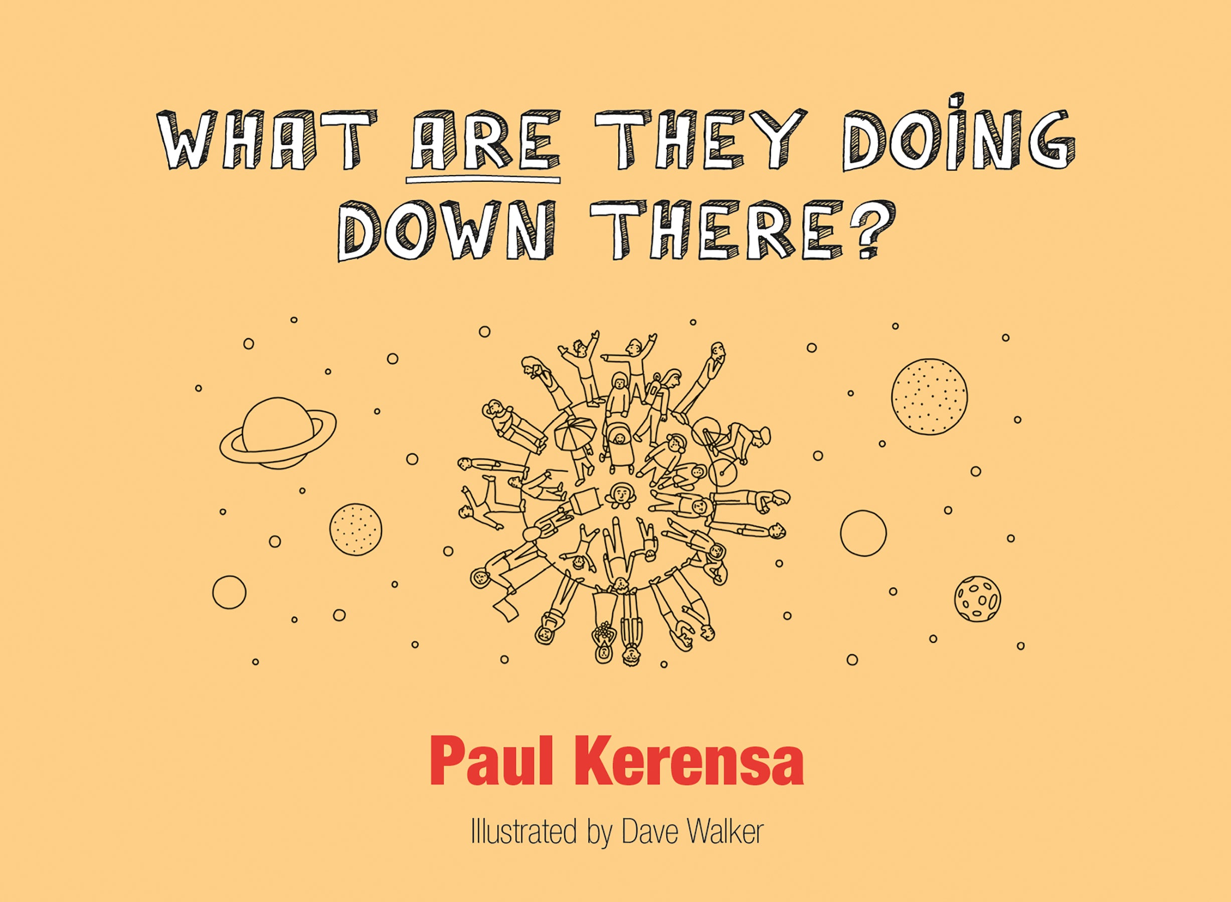 What Are They Doing Down There?: A God's Eye View of the World, Or What's Left of It