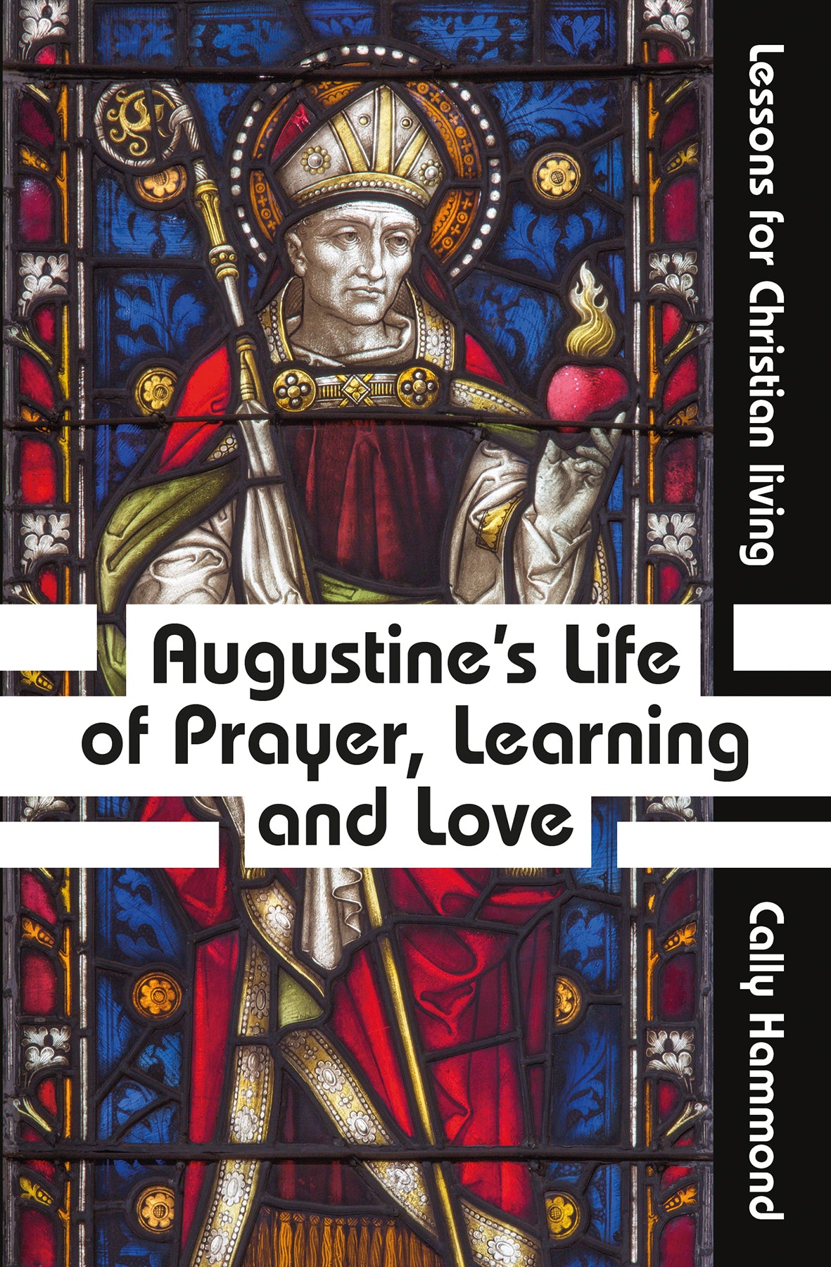 Augustine's Life of Prayer, Learning and Love: Lessons For Christian Living