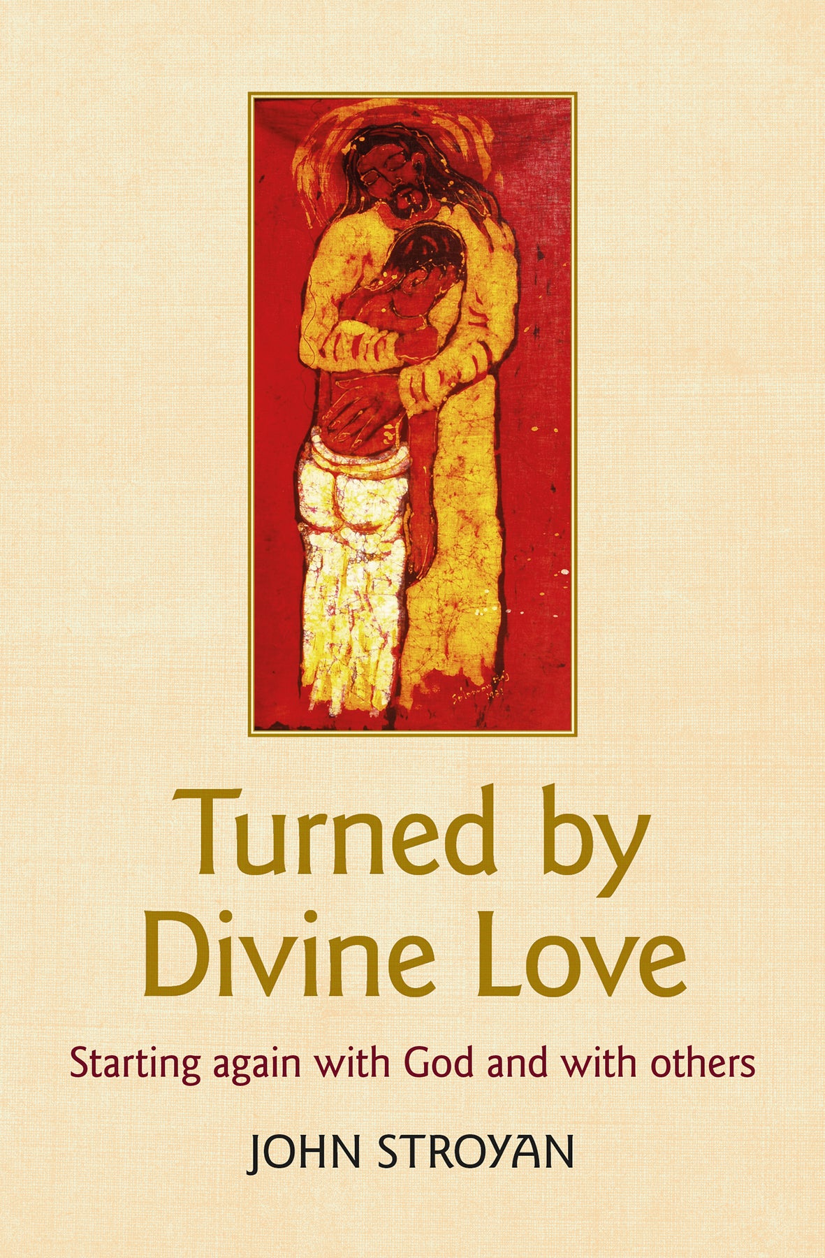 Turned By Divine Love: Starting Again With God and With Others