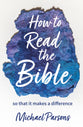 How to Read the Bible: So That It Makes a Difference