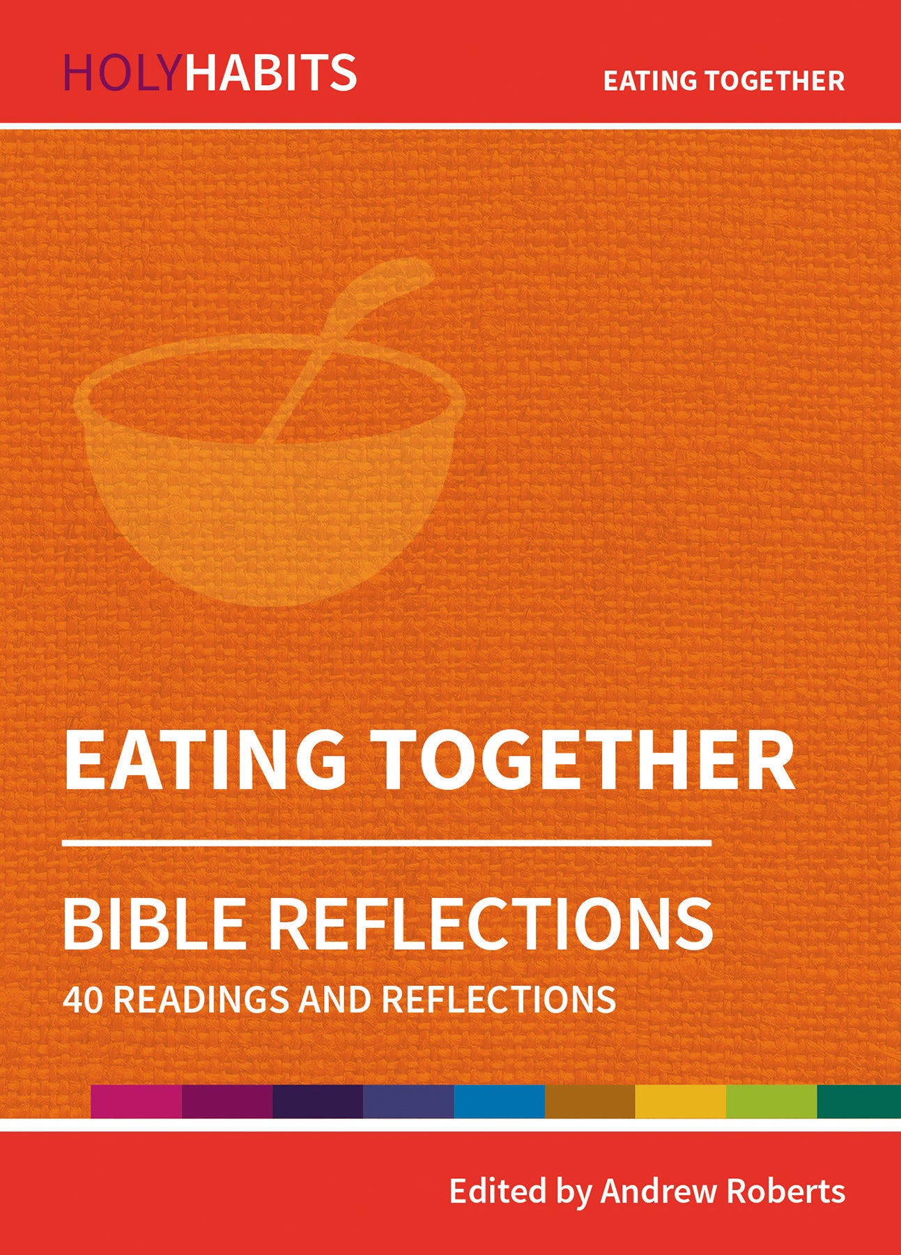 Eating Together: 40 Readings and Reflections (Holy Habits Series)