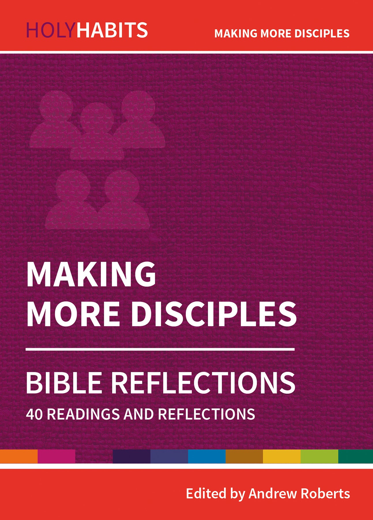 Making More Disciples: 40 Readings and Reflections (Holy Habits Series)