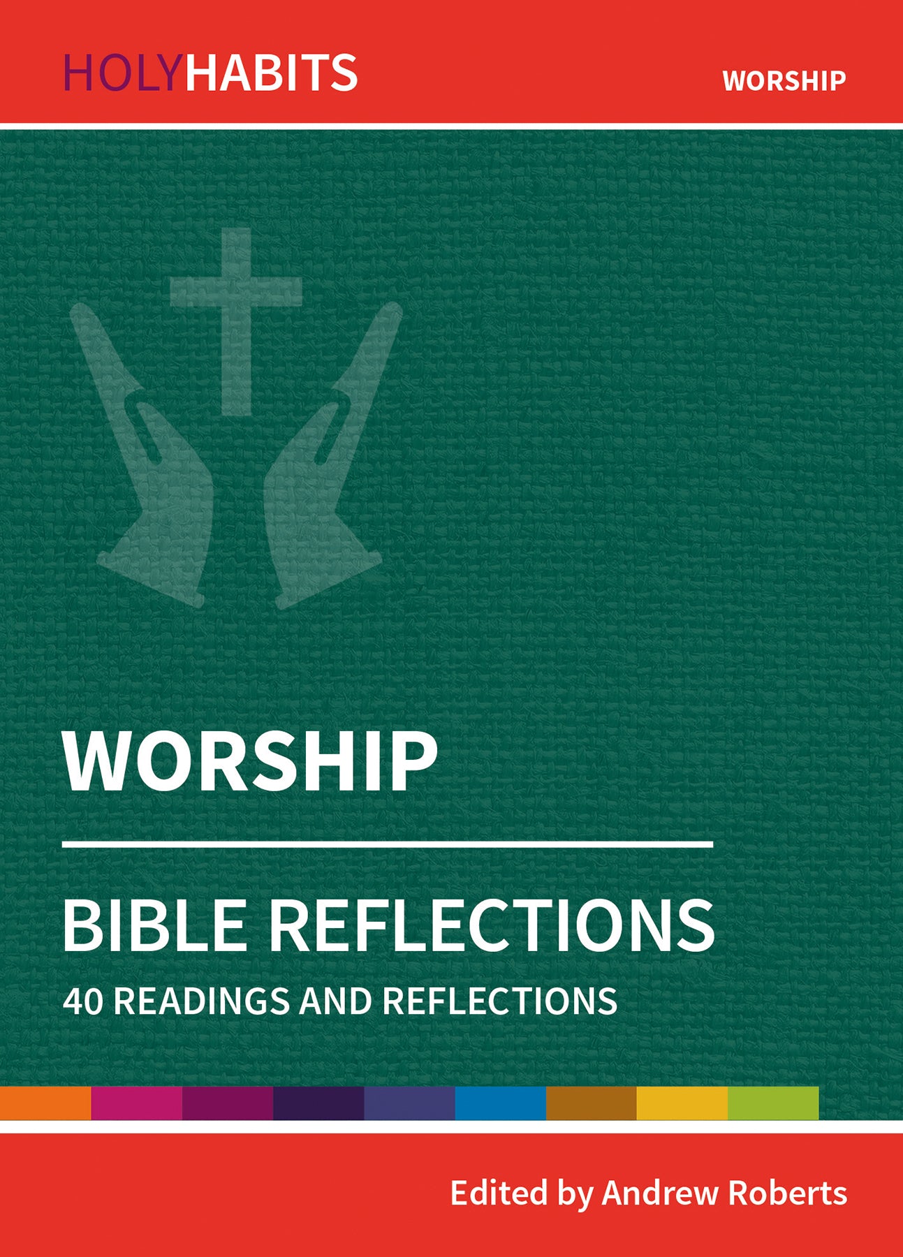 Worship: Bible Reflections - 40 Readings and Reflections (Holy Habits Series)