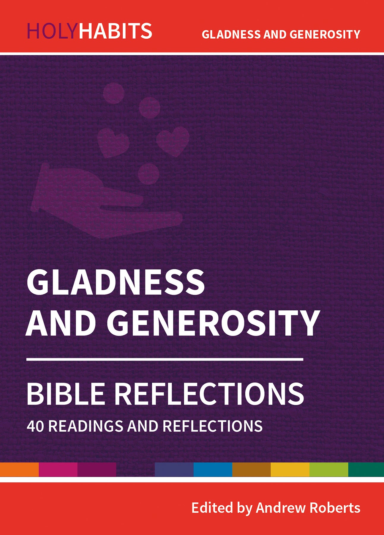 Gladness and Generosity: Bible Reflections - 40 Readings and Reflections (Holy Habits Series)