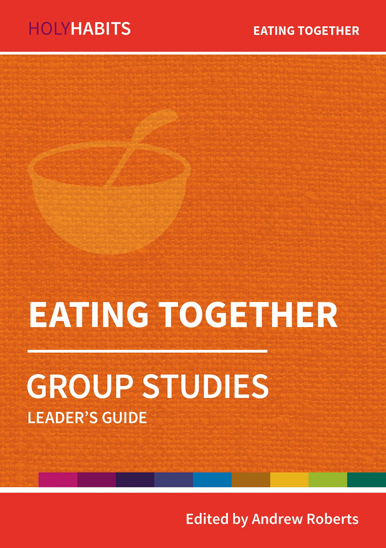 Eating Together (Leader Guide) (Holy Habits Series)