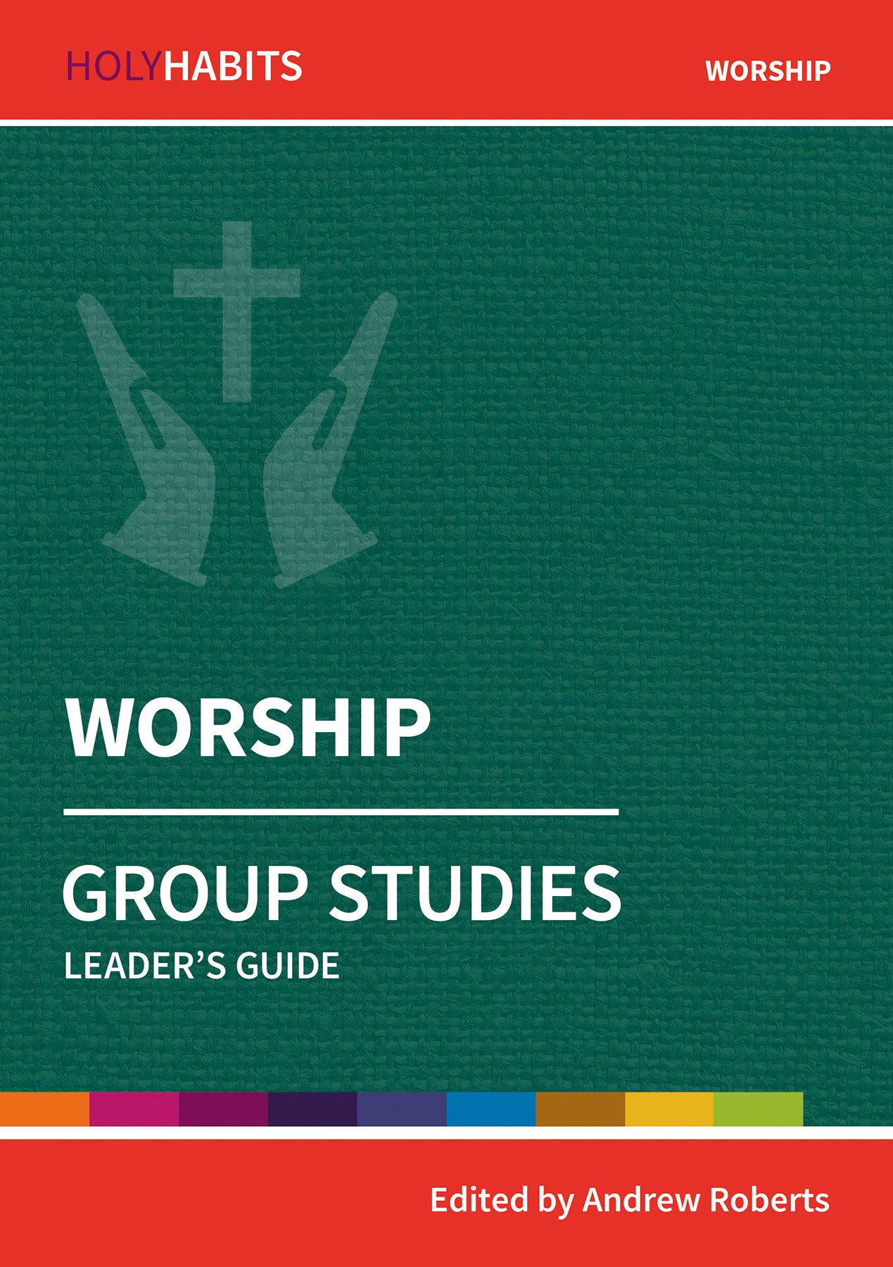 Worship : Group Studies (Leader Guide) (Holy Habits Series)