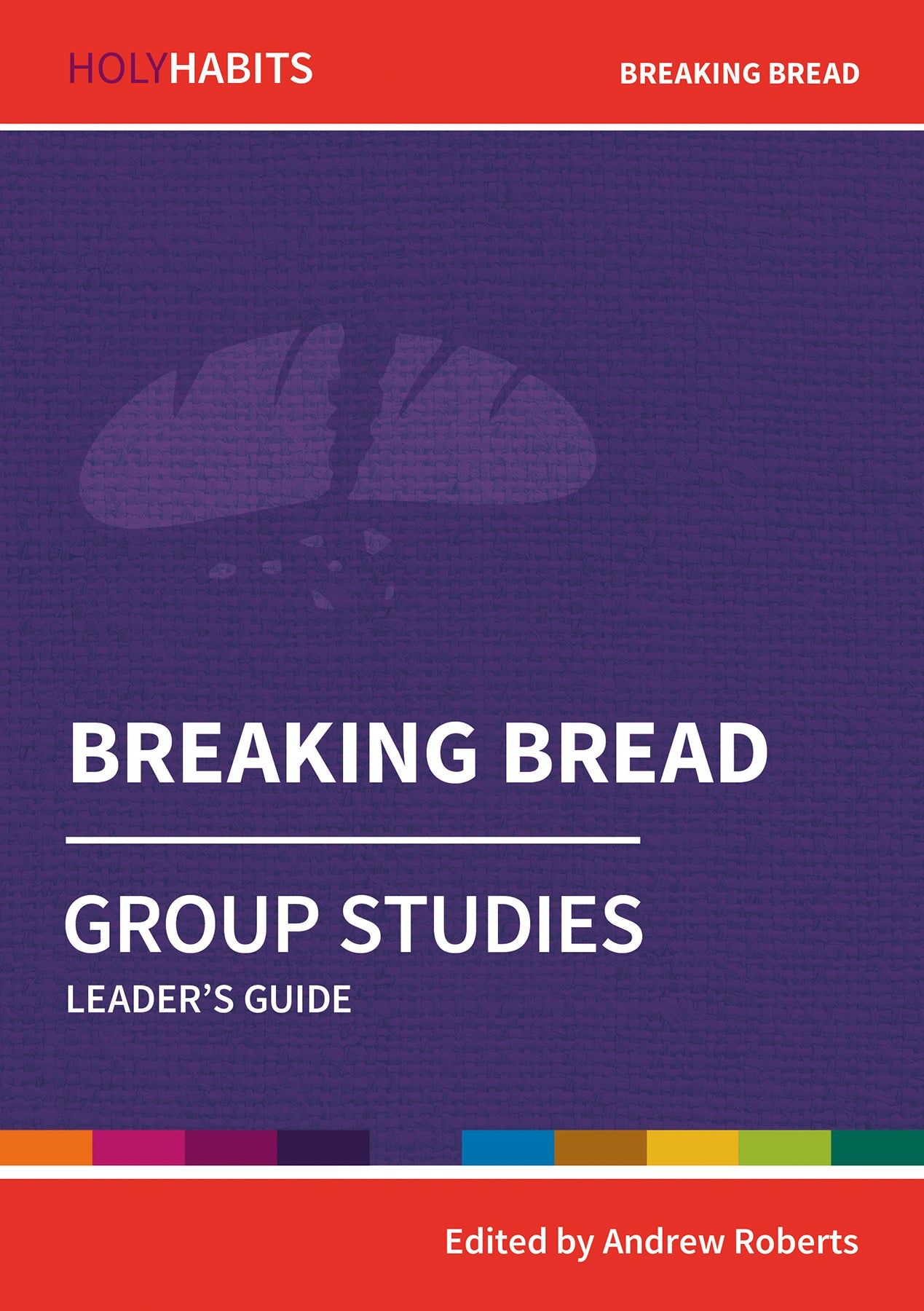 Breaking Bread : Group Studies (Leader Guide) (Holy Habits Series)
