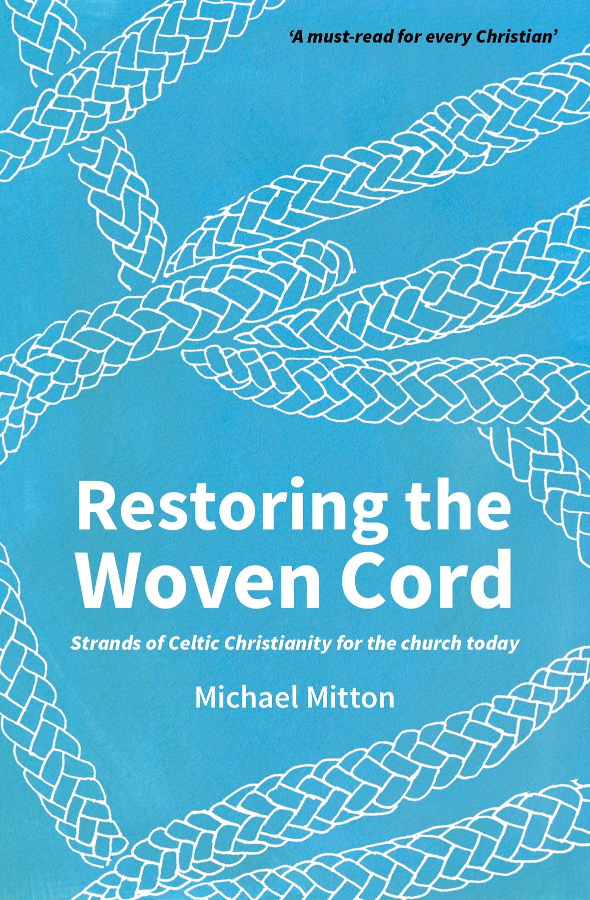 Restoring the Woven Cord: Strands of Celtic Christianity For the Church Today