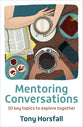 Mentoring Conversations: 30 Key Topics to Explore Together