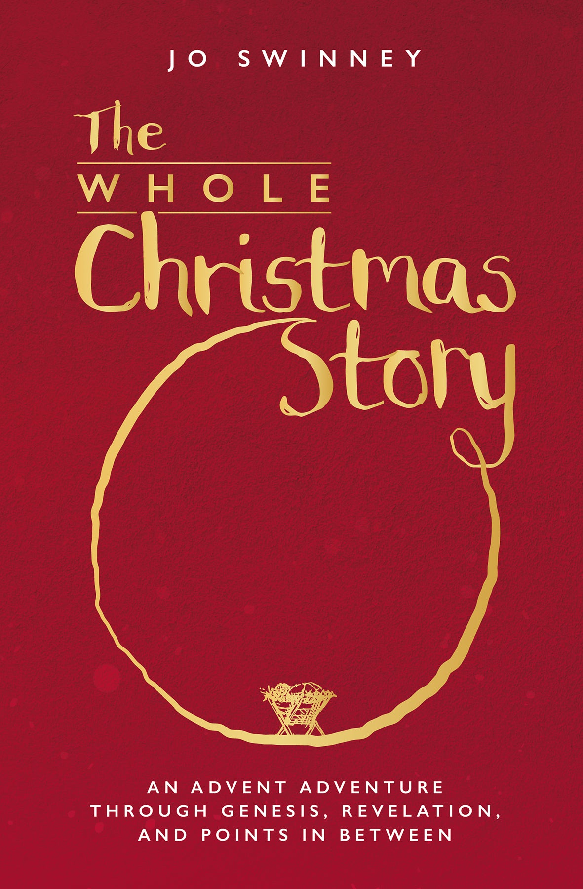 The Whole Christmas Story: An Advent Adventure Through Genesis, Revelation, and Points in Between