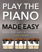 Play Piano and Keyboard Made Easy - Rock, Pop, Jazz and Classical (Music Made Easy Series)