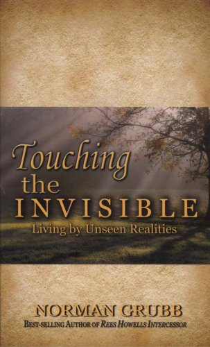 Touching the Invisible: Living By Unseen Realities