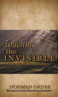 Touching the Invisible: Living By Unseen Realities