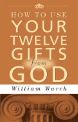 How to Use Your Twelve Gifts From God
