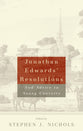 Jonathan Edwards' Resolutions and Advice to Young Converts