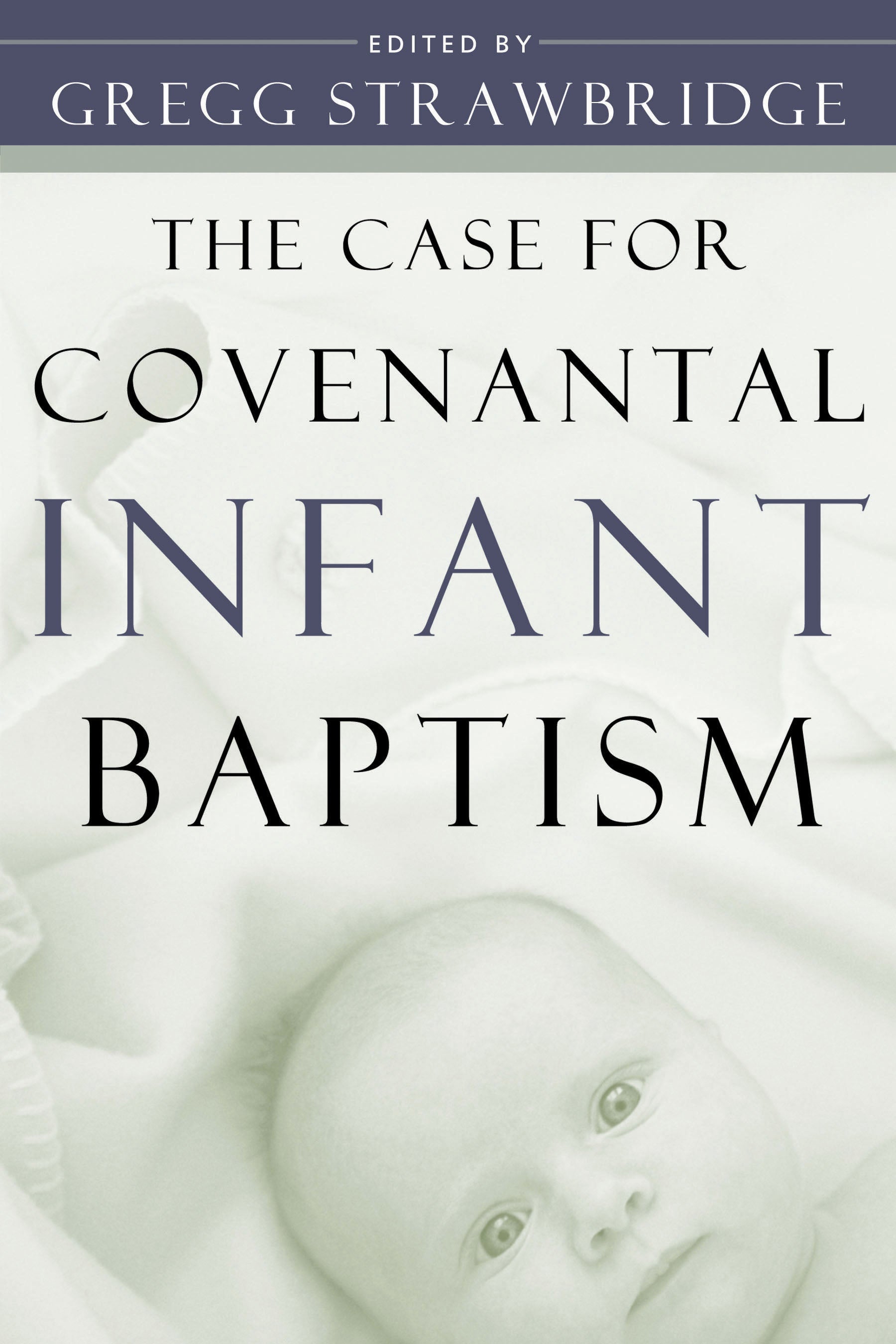 The Case For Covenantal Infant Baptism