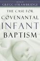 The Case For Covenantal Infant Baptism