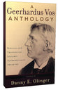 A Geerhardus Vos Anthology