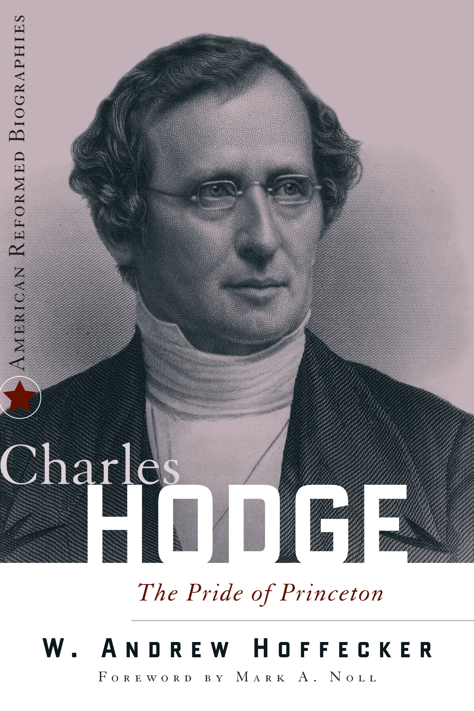Charles Hodge (American Reformed Biographies Series)