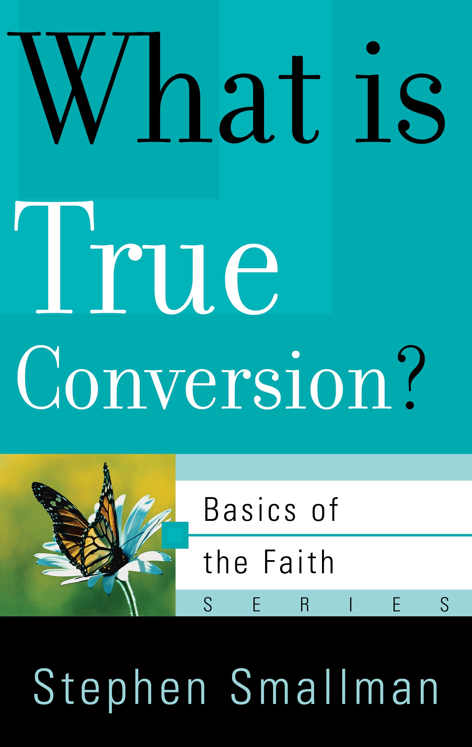 What is True Conversion? (Basics Of The Reformed Faith Series (Now Botf))