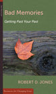 Bad Memories: Getting Past Your Past (Resources For Changing Lives Series)