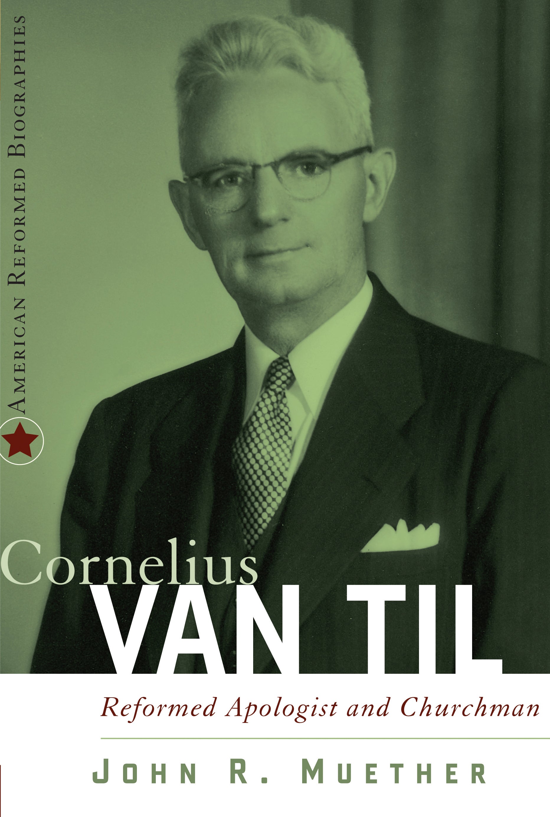 Cornelius Van Til: Reformed and Apologist and Churchman