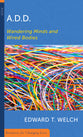 A.D.D.: Wandering Minds and Wired Bodies (Resources For Changing Lives Series)