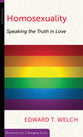 Homosexuality: Speaking the Truth in Love (Resources For Changing Lives Series)