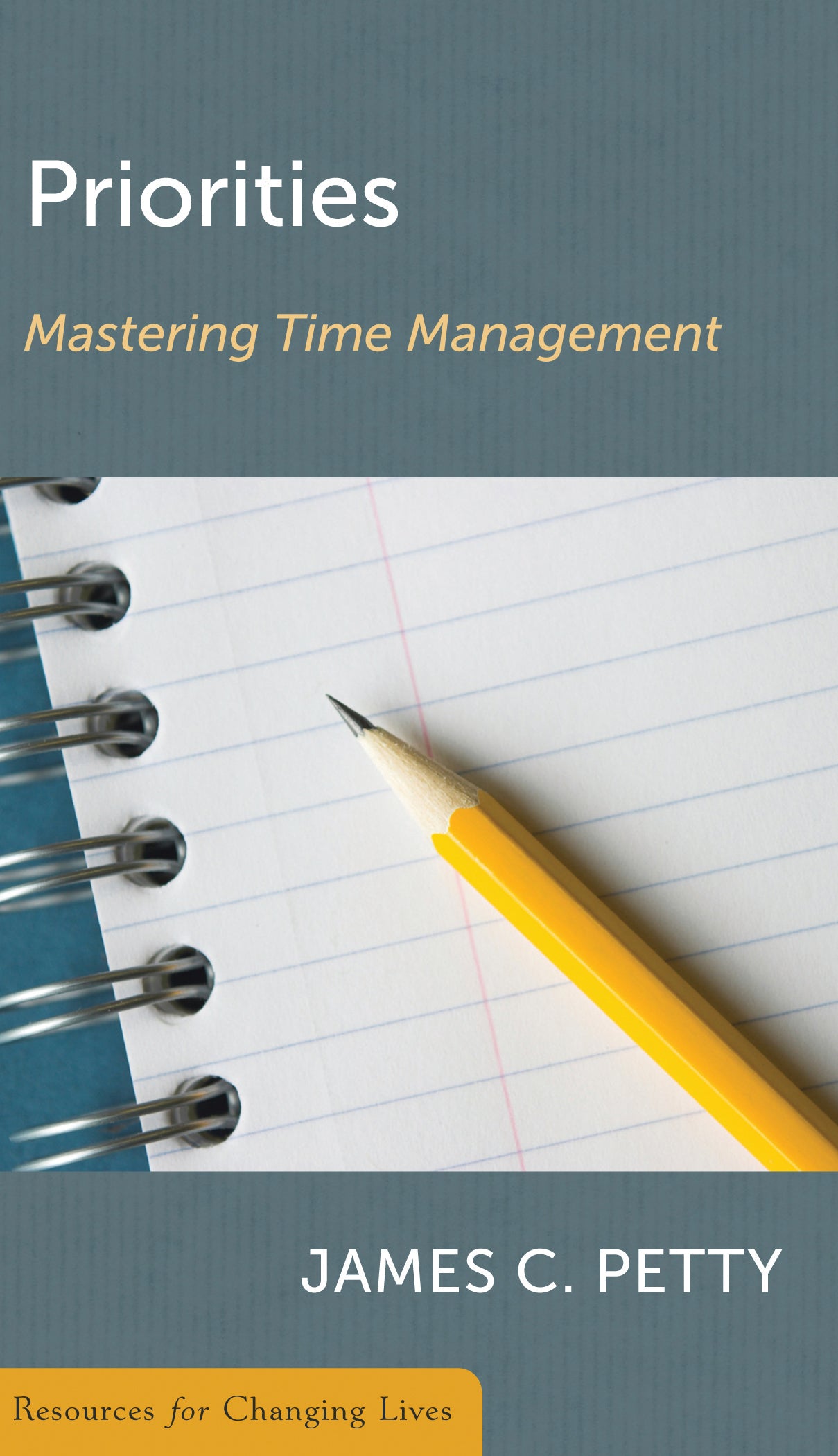 Priorities: Mastering Time Management (Resources For Changing Lives Series)