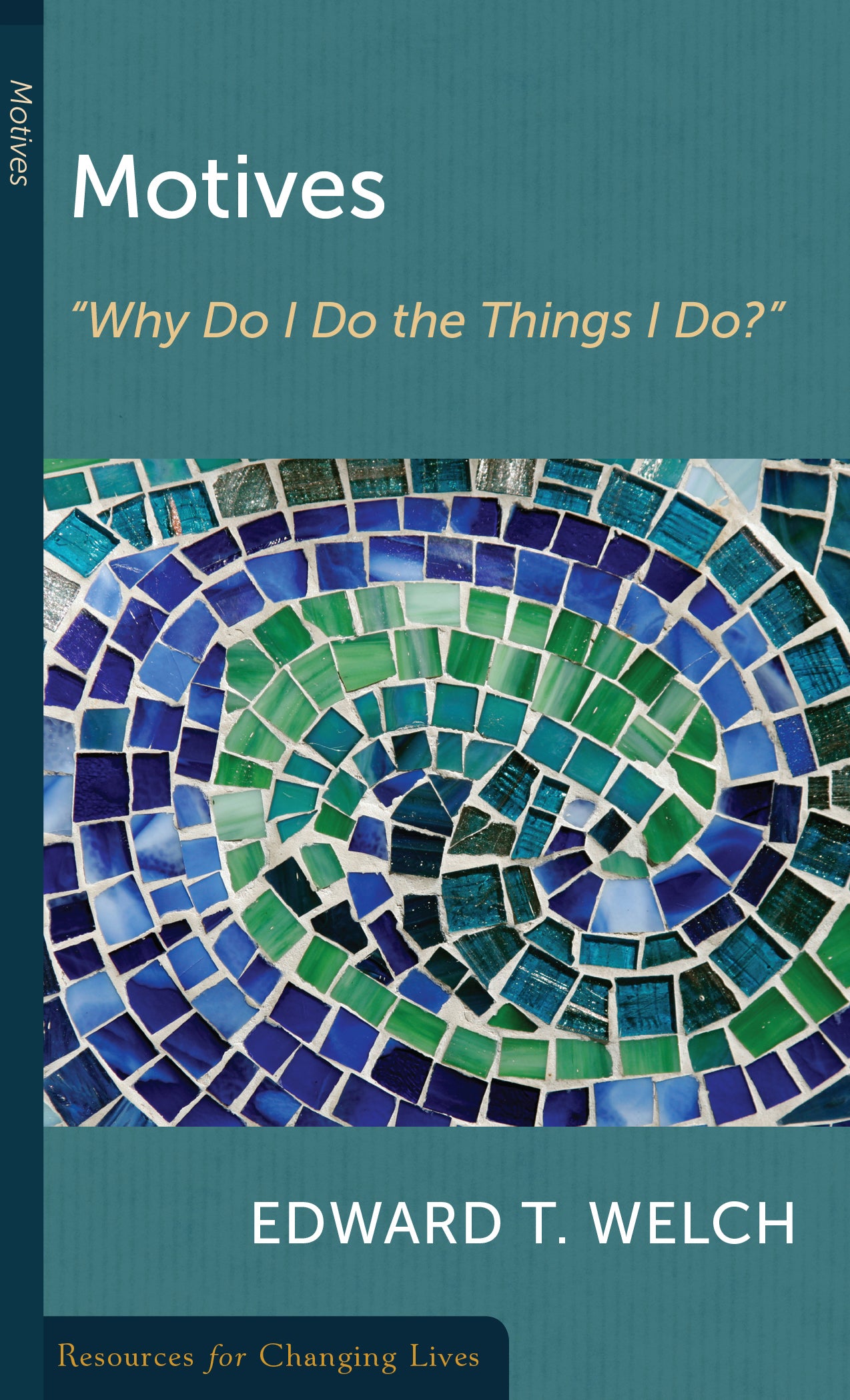 Motives: Why Do I Do the Things I Do? (Resources For Changing Lives Series)