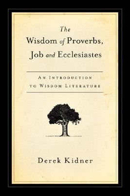 The Wisdom of Proverbs, Job & Ecclesiastes
