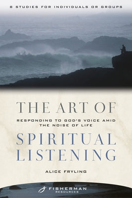 The Art of Spiritual Listening (Fisherman Bible Studyguide Series)
