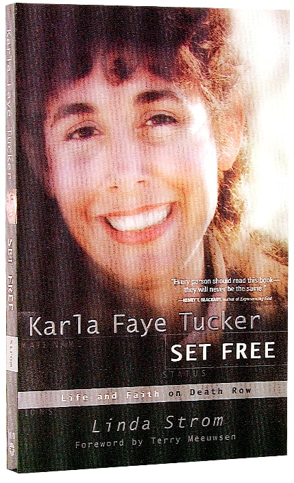 Karla Faye Tucker: Set Free - Life & Faith on Death Row