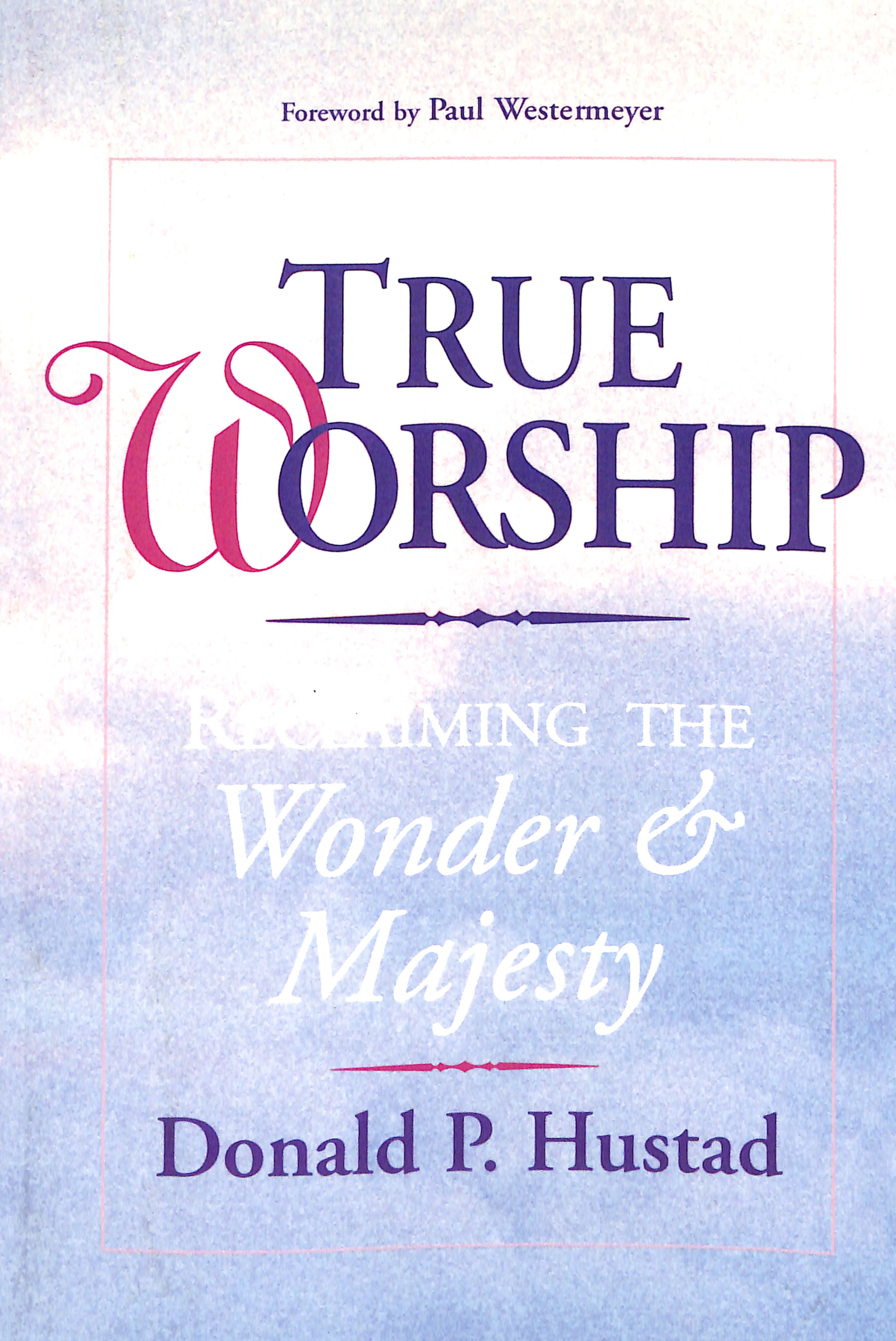 True Worship: Reclaiming the Wonder and Majesty