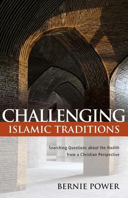 Challenging Islamic Traditions: Searching Questions About the Hadith From a Christian Perspective