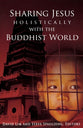 Sharing Jesus Holistically With the Buddist World
