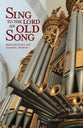 Sing to the Lord An Old Song: Meditations on Classic Hymns