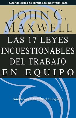 Las 17 Leyes Incuestionables Del Trabajo En Equipo (17 Indisputable Laws Of Teamwork) (Spanish)