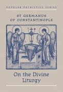 On the Divine Liturgy (#08 in Popular Patristics Series)