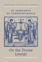 On the Divine Liturgy (#08 in Popular Patristics Series)