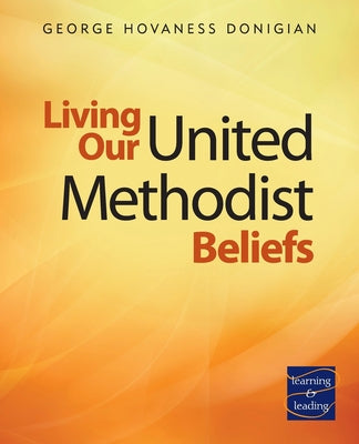 Living Our United Methodist Beliefs: For Living Our Beliefs and a Brief History of the United Methodist Church (Leader's Guide)