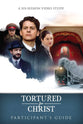 Tortured For Christ Participants Guide: A Six-Session Video Study