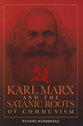 Karl Marx and the Satanic Roots of Communism