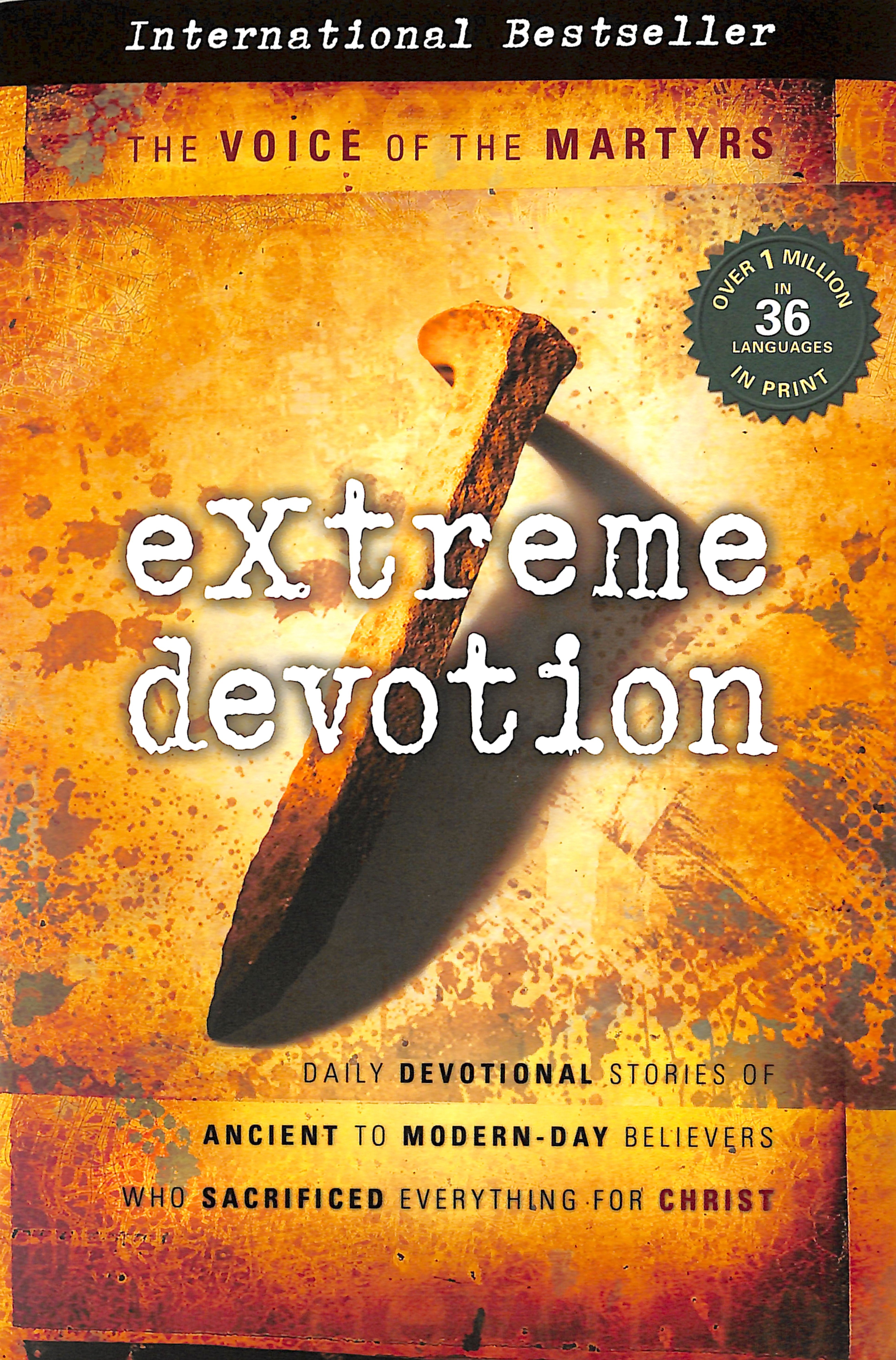 Extreme Devotion: Daily Devotional Stories of Ancient to Modern Day Believers Who Sacrificed Everything For Christ