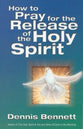 How to Pray For the Release of the Holy Spirit