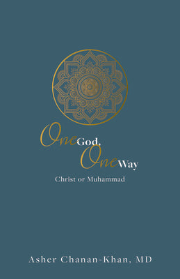 One God, One Way: Christ Or Muhammad: Muslims Must Wrestle With the Claims and Promises of Christ Jesus