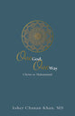 One God, One Way: Christ Or Muhammad: Muslims Must Wrestle With the Claims and Promises of Christ Jesus