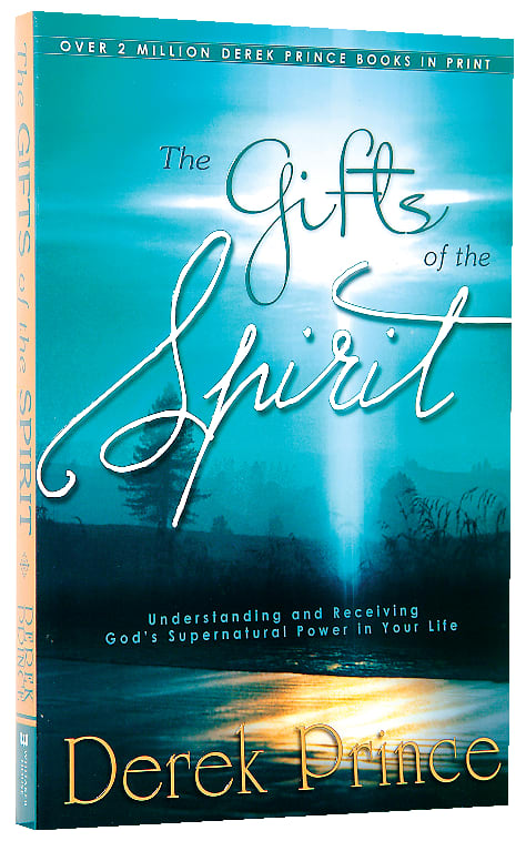 The Gifts of the Spirit: Understanding and Receiving God's Supernatural Power in Your Life